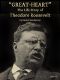 [Gutenberg 49317] • "Great-Heart": The Life Story of Theodore Roosevelt